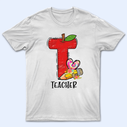T Is For Teacher Back To School - Personalized Custom T Shirt - Birthday, Loving, Funny Gift for Teacher, Kindergarten, Preschool, Pre K, Paraprofessional