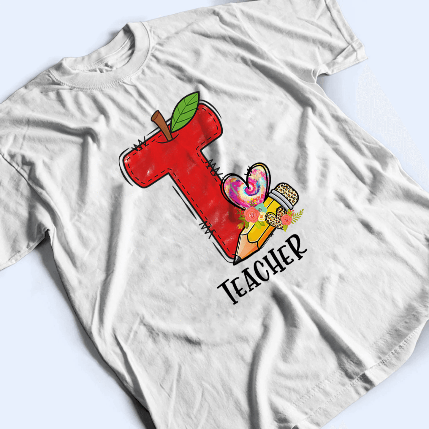 T Is For Teacher Back To School - Personalized Custom T Shirt - Birthday, Loving, Funny Gift for Teacher, Kindergarten, Preschool, Pre K, Paraprofessional