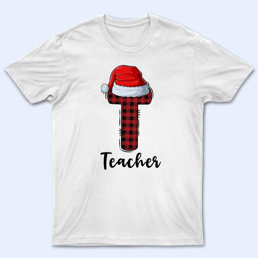 T is for Teacher - Christmas - Personalized Custom T Shirt - Birthday, Loving, Funny Gift for Teacher, Kindergarten, Preschool, Pre K, Paraprofessional