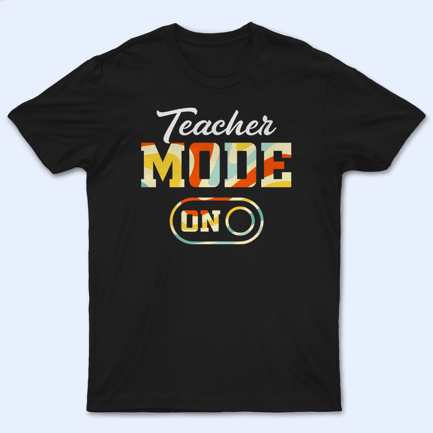 Teacher Mode - Personalized Custom T Shirt - Birthday, Loving, Funny Gift for Teacher, Kindergarten, Preschool, Pre K, Paraprofessional