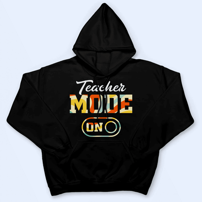 Teacher Mode - Personalized Custom T Shirt - Birthday, Loving, Funny Gift for Teacher, Kindergarten, Preschool, Pre K, Paraprofessional