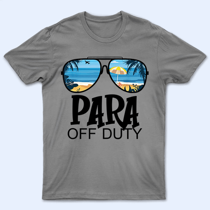 Teacher Off Duty - Personalized Custom T Shirt - Birthday, Loving, Funny Gift for Teacher, Kindergarten, Preschool, Pre K, Paraprofessional
