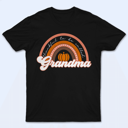 Thankful To Be Called Grandma - Personalized Custom T Shirt - Birthday, Loving, Funny Gift for Grandma/Nana/Mimi, Mom, Wife, Grandparent