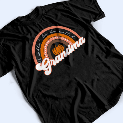 Thankful To Be Called Grandma - Personalized Custom T Shirt - Birthday, Loving, Funny Gift for Grandma/Nana/Mimi, Mom, Wife, Grandparent