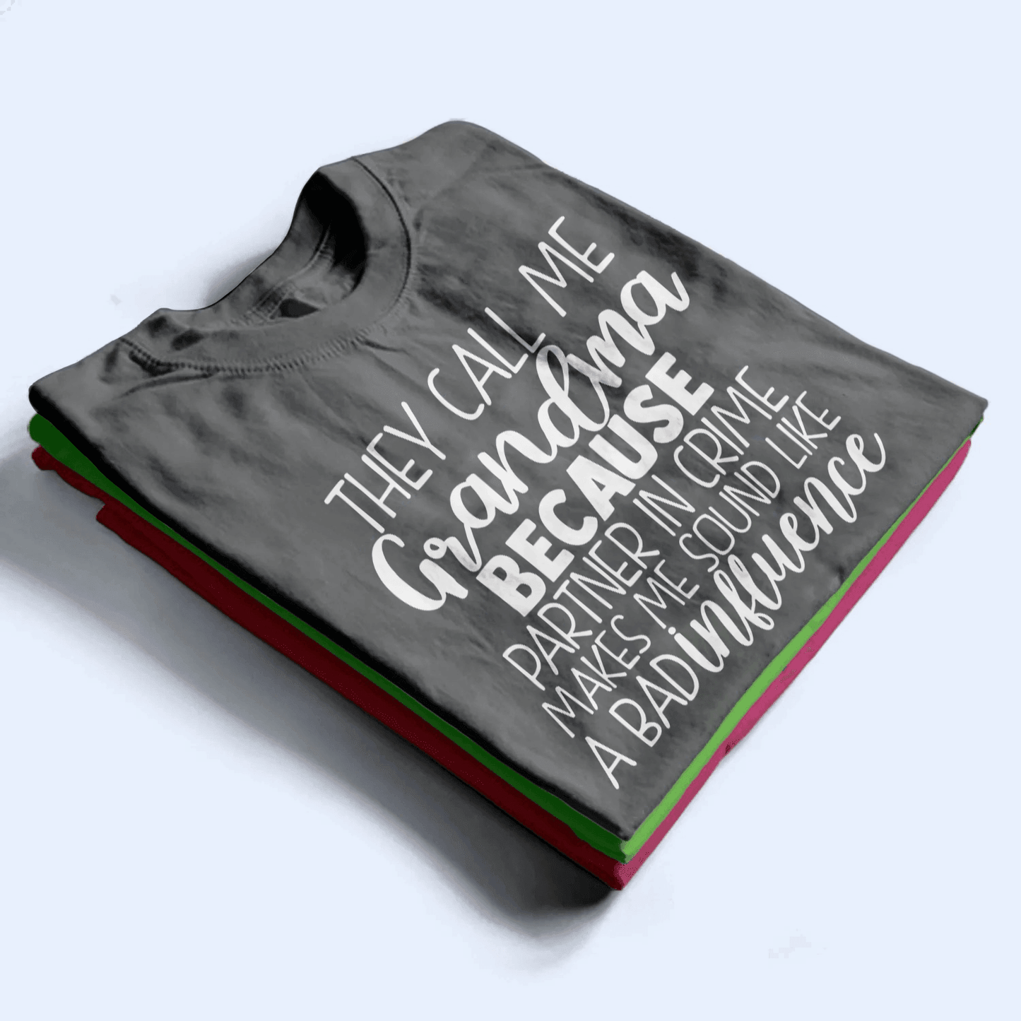 They Call Me Grandma Because Partner In Crime Makes Me Sound Like A Bad Influence - Personalized Custom T Shirt - Birthday, Loving, Funny Gift for Grandma/Nana/Mimi, Mom, Wife, Grandparent