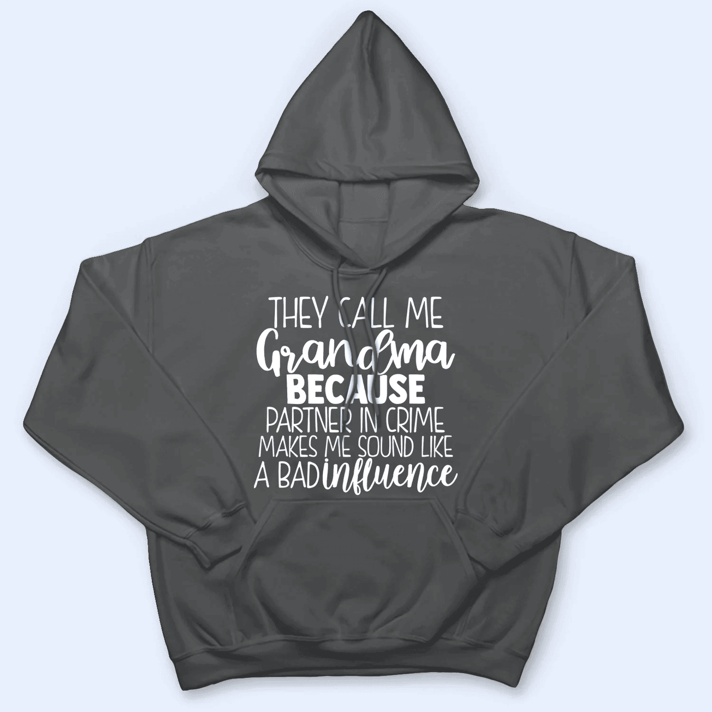 They Call Me Grandma Because Partner In Crime Makes Me Sound Like A Bad Influence - Personalized Custom T Shirt - Birthday, Loving, Funny Gift for Grandma/Nana/Mimi, Mom, Wife, Grandparent