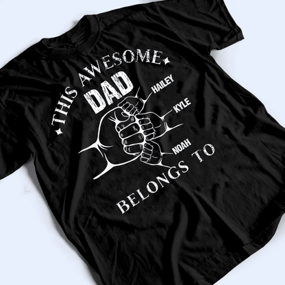 This Awesome Dad Belong To  - Personalized Custom T Shirt - Birthday, Loving, Funny Gift for Grandfather/Dad/Father, Husband, Grandparent