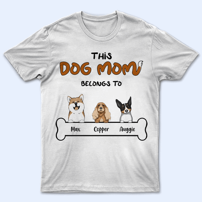 This Dog Mom belongs to - Personalized Custom T Shirt - Birthday, Loving, Funny Gift For Dog Mom, Dog Owner, Dog Lover
