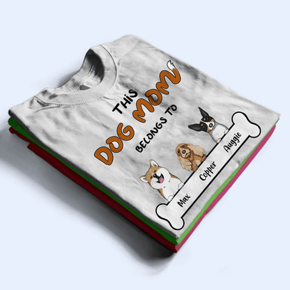 This Dog Mom belongs to - Personalized Custom T Shirt - Birthday, Loving, Funny Gift For Dog Mom, Dog Owner, Dog Lover