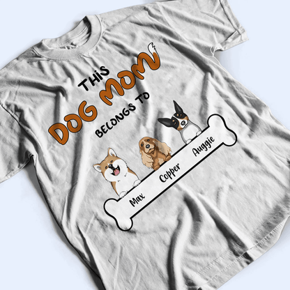 This Dog Mom belongs to - Personalized Custom T Shirt - Birthday, Loving, Funny Gift For Dog Mom, Dog Owner, Dog Lover