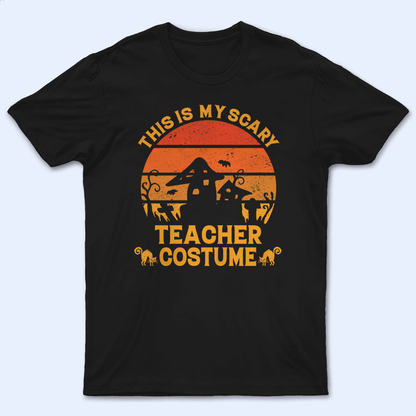 This Is My Scary Costume - Personalized Custom T Shirt - Birthday, Loving, Funny Gift for Teacher, Kindergarten, Preschool, Pre K, Paraprofessional