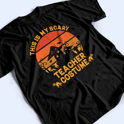 This Is My Scary Costume - Personalized Custom T Shirt - Birthday, Loving, Funny Gift for Teacher, Kindergarten, Preschool, Pre K, Paraprofessional