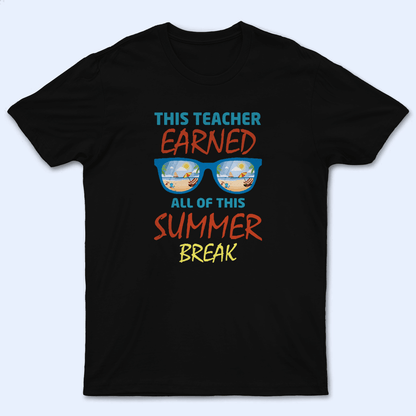 This Teacher Earned All Of This Summer - Personalized Custom T Shirt - Birthday, Loving, Funny Gift for Teacher, Kindergarten, Preschool, Pre K, Paraprofessional