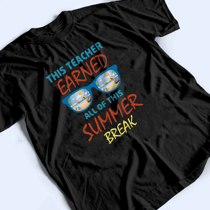 This Teacher Earned All Of This Summer - Personalized Custom T Shirt - Birthday, Loving, Funny Gift for Teacher, Kindergarten, Preschool, Pre K, Paraprofessional