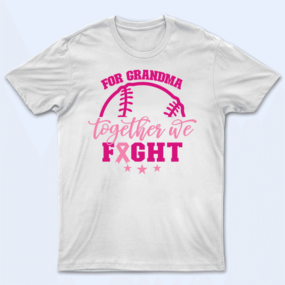 Together We Fight - Personalized Custom T Shirt - Birthday, Loving, Funny Gift for Grandma/Nana/Mimi, Mom, Wife, Grandparent