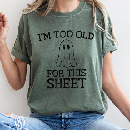 I'm Too Old For This Sheet Retro Ghost Halloween Comfort Colors Tshirt