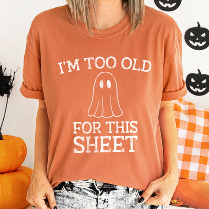 I'm Too Old For This Sheet Retro Ghost Halloween Comfort Colors Tshirt