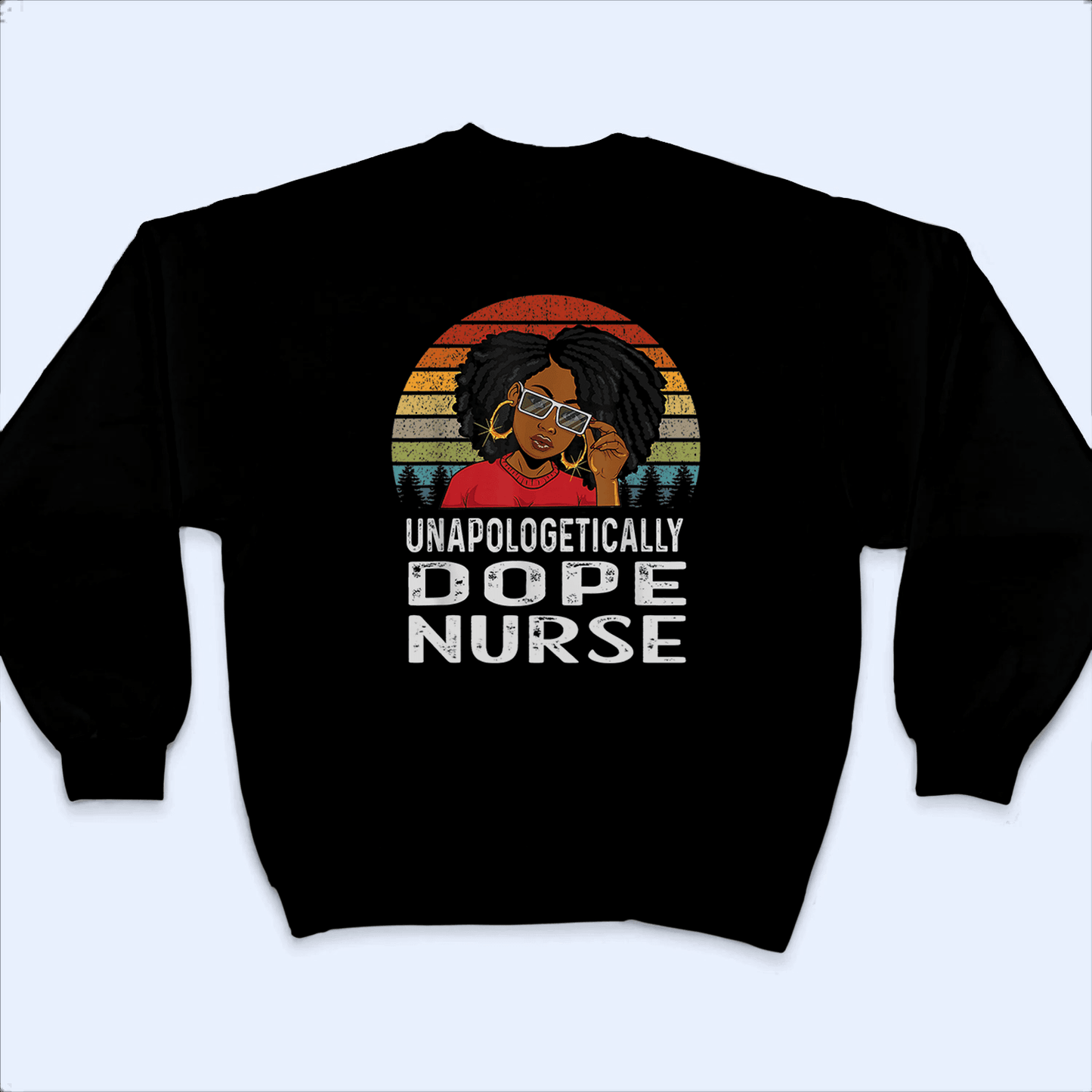 Unapologetically Dope Nurse - Personalized Custom T Shirt - Birthday, Loving, Funny Gift for Nurse, CNA, Healthcare, Registered RN