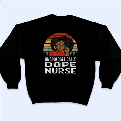 Unapologetically Dope Nurse - Personalized Custom T Shirt - Birthday, Loving, Funny Gift for Nurse, CNA, Healthcare, Registered RN