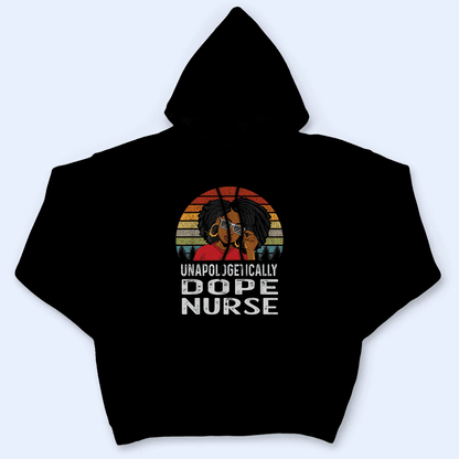 Unapologetically Dope Nurse - Personalized Custom T Shirt - Birthday, Loving, Funny Gift for Nurse, CNA, Healthcare, Registered RN