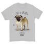 Life is Better with a Pug T-Shirt -