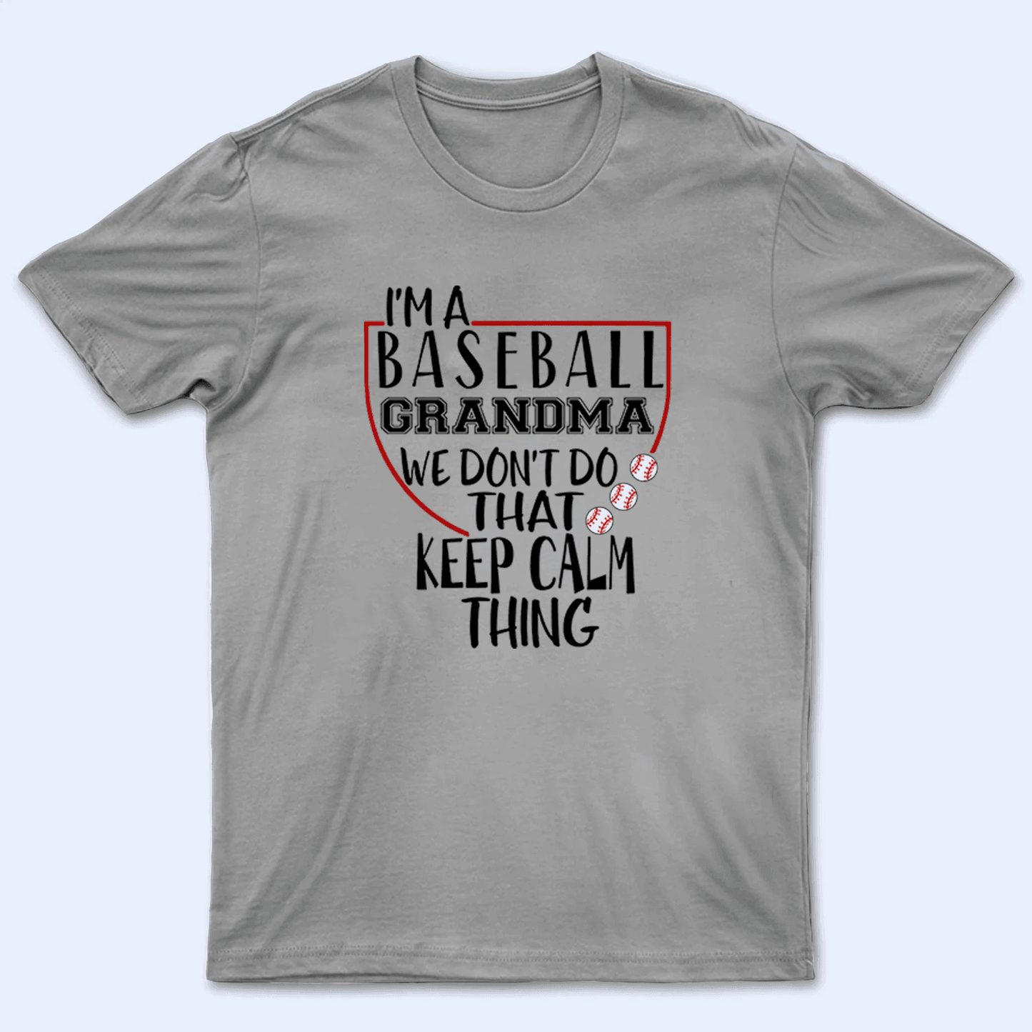 We don't do that keep calm thing - Baseball/Softball - Personalized Custom T Shirt - Gift for Grandma/Nana/Mimi, Mom, Wife, Grandparent