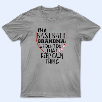 We don't do that keep calm thing - Baseball/Softball - Personalized Custom T Shirt - Gift for Grandma/Nana/Mimi, Mom, Wife, Grandparent