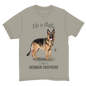 Life is Better with a German Shepherd T-Shirt -