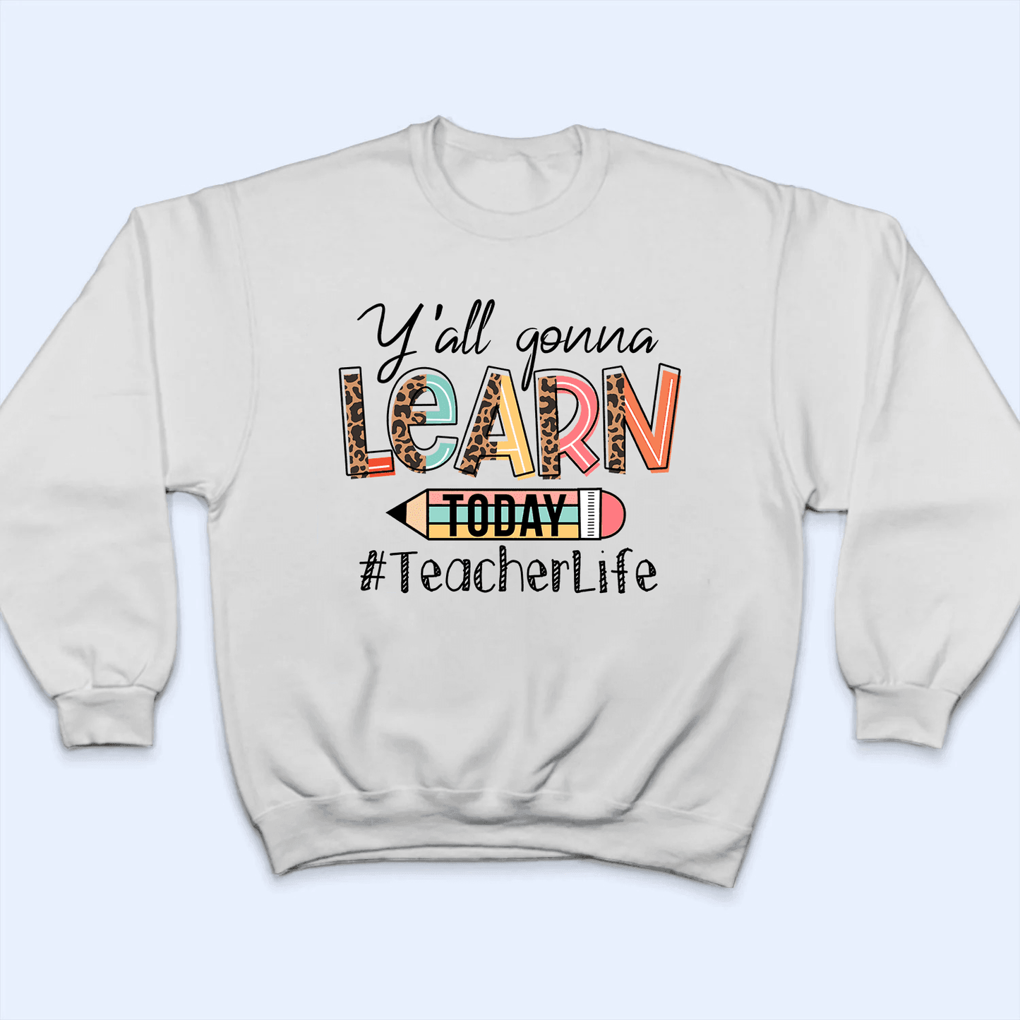 Yall' Gon' Learn Today - Personalized Custom T Shirt - Birthday, Loving, Funny Gift for Teacher, Kindergarten, Preschool, Pre K, Paraprofessional
