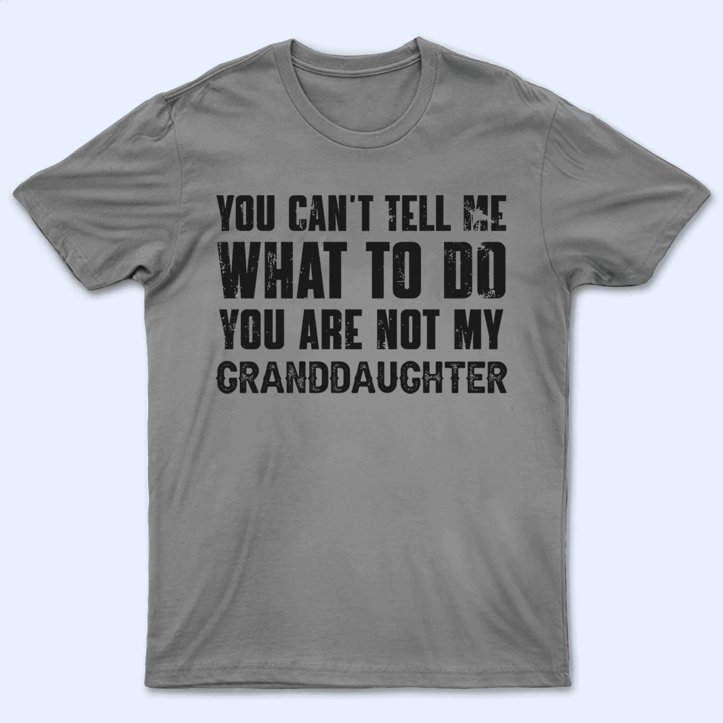 You can't tell me what to do you're not my granddaughter 2 -  Personalized Custom T Shirt - Birthday, Loving, Funny Gift for Grandma/Nana/Mimi, Mom, Wife, Grandparent