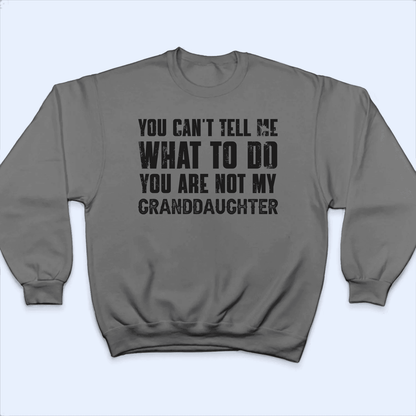 You can't tell me what to do you're not my granddaughter 2 -  Personalized Custom T Shirt - Birthday, Loving, Funny Gift for Grandma/Nana/Mimi, Mom, Wife, Grandparent