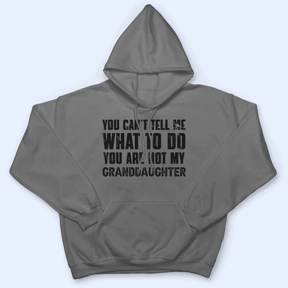 You can't tell me what to do you're not my granddaughter 2 -  Personalized Custom T Shirt - Birthday, Loving, Funny Gift for Grandma/Nana/Mimi, Mom, Wife, Grandparent